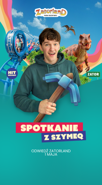 330x600_SPOTKANIE Z SZYMEQ_ODWIEDZ ZATORLAND 1 MAJA_1
